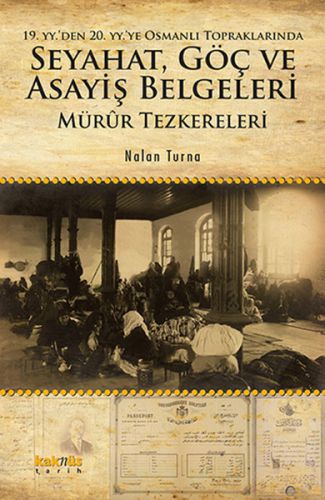 19. YY. den 20. YY.ye Osmanlı Topraklarında Seyahat, Göç ve Asayiş Belgeleri Mürur Tezkereleri