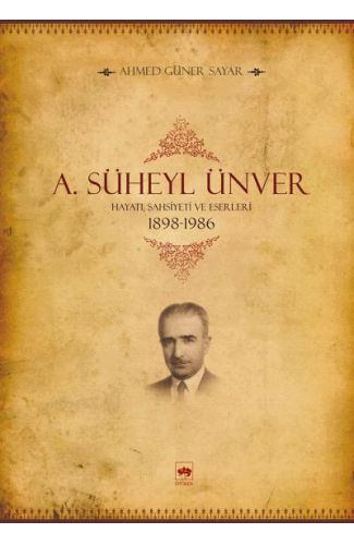 A. Süheyl Ünver Hayatı, Şahsiyeti ve Eserleri 1898-1986