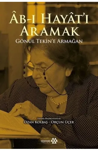 Ab-ı Hayat'ı Aramak - Gönül Tekin’e Armağan