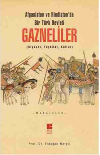 Afganistan ve Hindistan'da Bir Türk Devleti Gazneliler (Siyaset, Teşkilat, Kültür)