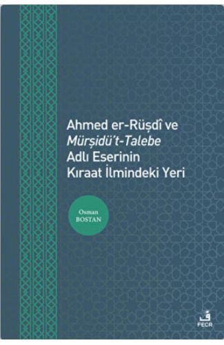 Ahmed er-Rüşdi ve Mürşidü't-Talebe Adlı Eserinin Kıraat İlmindeki Yeri