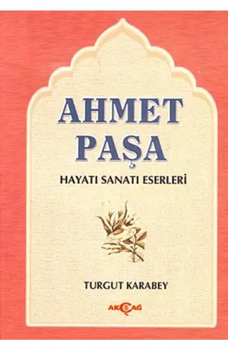 Ahmet Paşa Hayatı - Sanatı - Eserleri