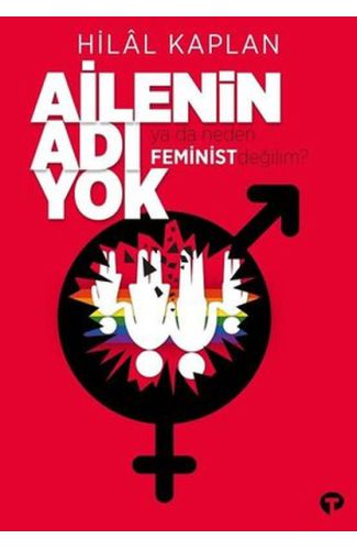 Ailenin Adı Yok Ya Da Neden Feminist Değilim?