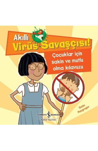 Akıllı Virüs Savaşçısı ! - Çocuklar İçin Sakin ve Mutlu Olma Kılavuzu