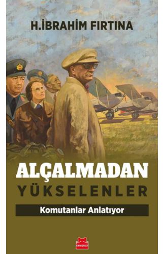 Alçalmadan Yükselenler - Komutanlar Anlatıyor