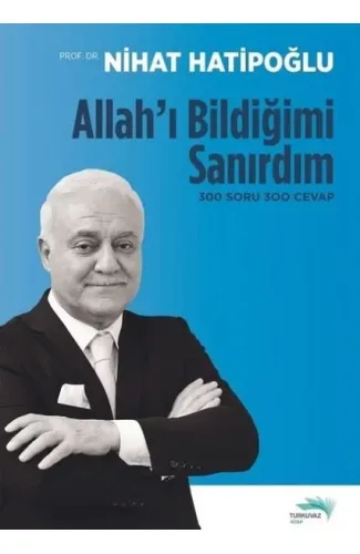 Allah'ı Bildiğimi Sanırdım - 300 Soru 300 Cevap