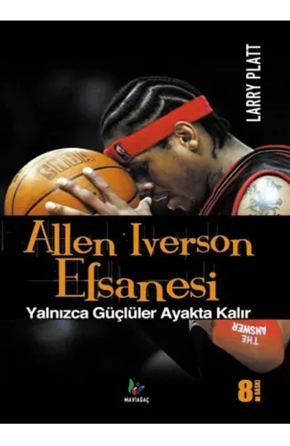 Allen Iverson Efsanesi  Yalnızca Güçlüler Ayakta Kalır