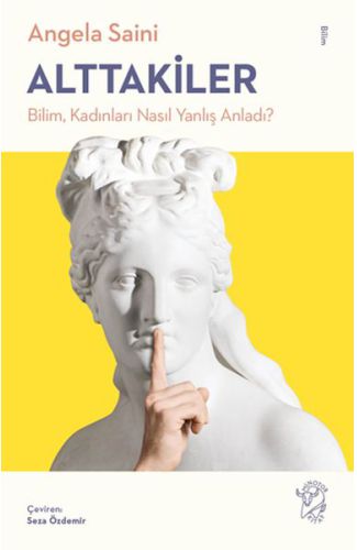 Alttakiler: Bilim, Kadınları Nasıl Yanlış Anladı?