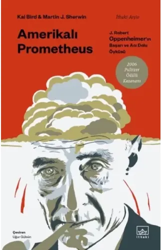 Amerikalı Prometheus: J. Robert Oppenheimer’ın Başarı ve Acı Dolu Öyküsü