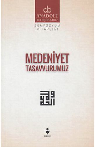 Anadolu Buluşmaları 5 - Medeniyet Tasavvurumuz