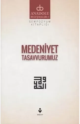 Anadolu Buluşmaları 5 - Medeniyet Tasavvurumuz