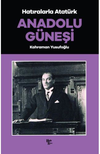 Anadolu Güneşi - Hatıralarla Atatürk