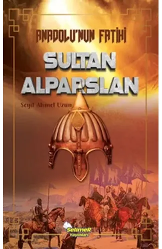 Anadolu’nun Fatihi Sultan Alparslan