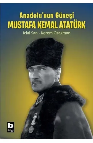 Anadolu’nun Güneşi Mustafa Kemal Atatürk