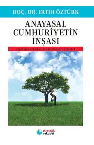 Anayasal Cumhuriyetin İnşası - Stratejik Rekabet Araştırmaları Dizisi-5