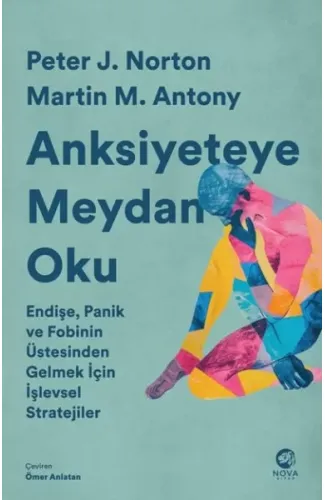 Anksiyeteye Meydan Oku: Endişe, Panik ve Fobinin Üstesinden Gelmek İçin İşlevsel Stratejiler