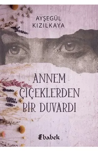 Annem Çiçektlerden Bir Duvardı