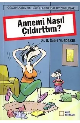 Annemi Nasıl Çıldırttım?