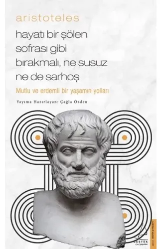 Aristoteles - Hayatı Bir Şölen Sofrası Gibi Bırakmalı, Ne Susuz Ne de Sarhoş