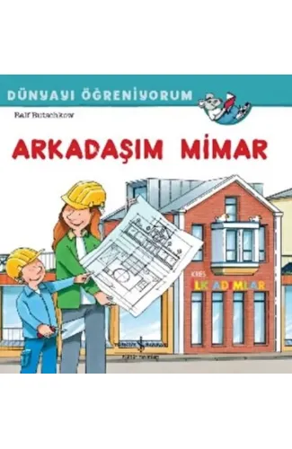 Arkadaşım Mimar Dünyayı Öğreniyorum