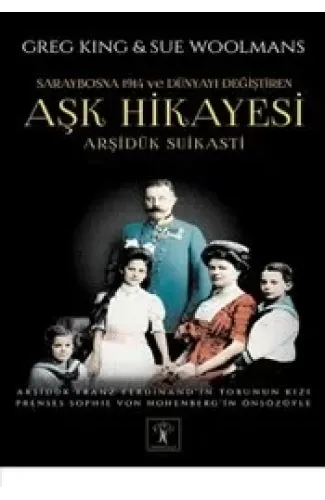 Arşidük Suikasti  Saraybosna 1914 ve Dünyayı Değiştiren Aşk Hikayesi