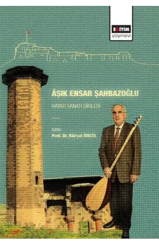 Aşık Ensar Şahbazoğlu - Hayatı Sanatı Şiirleri