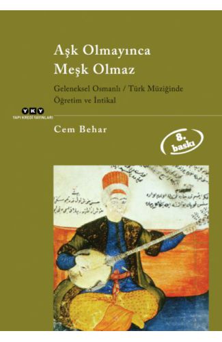 Aşk Olmayınca Meşk Olmaz Geleneksel Osmanlı / Türk Müziğinde Öğretim ve İntikal