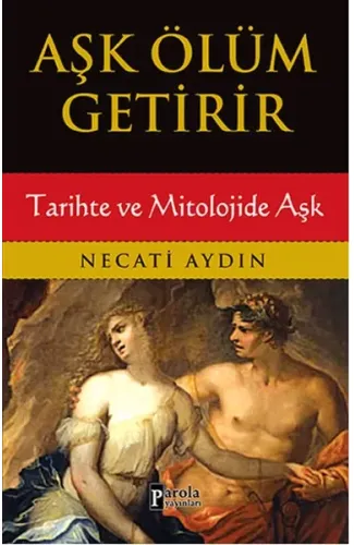 Aşk Ölüm Getirir / Tarihte ve Mitolojide Aşk