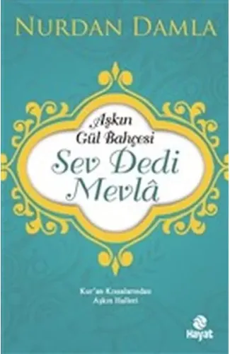 Aşkın Gül Bahçesi - Sev Dedi Mevla - Kur’an Kıssalarından Aşkın Halleri