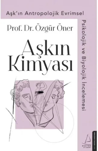 Aşkın Kimyası - Aşk'ın Antropolojik Evrimsel Psikolojik ve Biyolojik İncelemesi