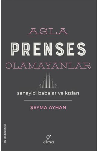 Asla Prenses Olamayanlar: Sanayici Babalar ve Kızları