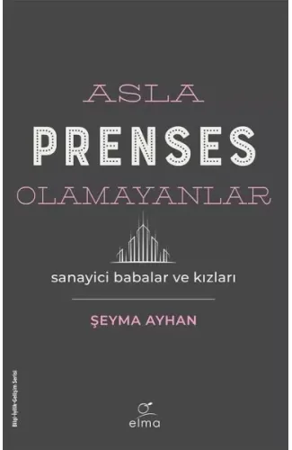 Asla Prenses Olamayanlar: Sanayici Babalar ve Kızları