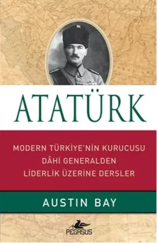 Atatürk (Ciltli)  Modern Türkiye'nin Kurucusu Dahi Generalden Liderlik Üzerine Dersler