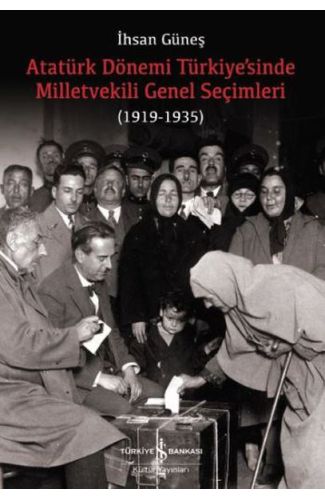 Atatürk Dönemi Türkiye’sinde Milletvekili Genel Seçimleri (1919-1935)