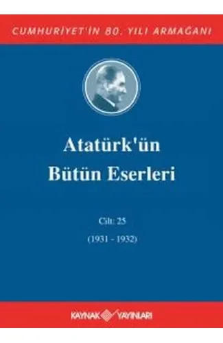 Atatürk'ün Bütün Eserleri Cilt 25 (1931 - 1932)