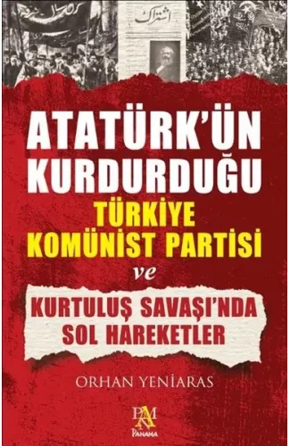 Atatürk'ün Kurdurduğu Türkiye Komünist Partisi ve Kurtuluş Savaşı'nda Sol Hareketler