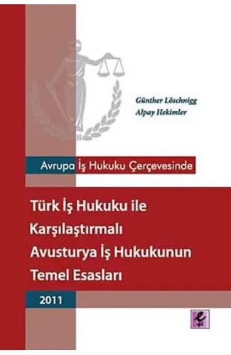 Avrupa İş Hukuku Çerçevesinde Türk İş Hukuku ile Karşılaştırmalı Avusturya İş Hukukunun Temel Esasla