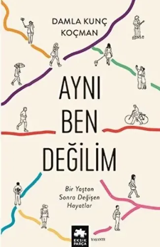 Aynı Ben Değilim - Bir Yaştan Sonra Değişen Hayatlar