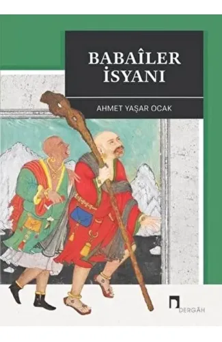 Babaîler İsyanı Aleviliğin Tarihsel Altyapısı YahutAnadolu'da İslâm-Türk Heterodoksisinin Teşekkülü