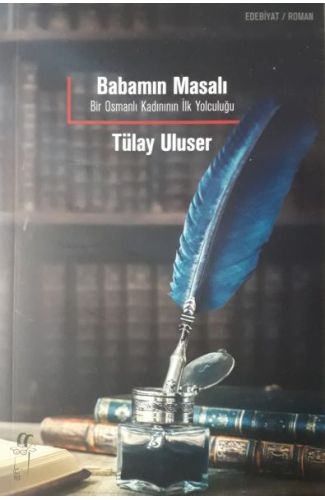 Babamın Masalı: Bir Osmanlı Kadınının İlk Yolculuğu