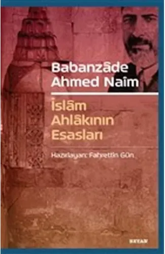 Babanzade Ahmed Naim - İslam Ahlakının Esasları