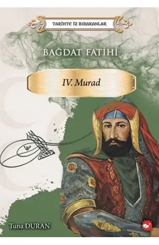 Bağdat Fatihi IV . Murad - Tarihte İz Bırakanlar