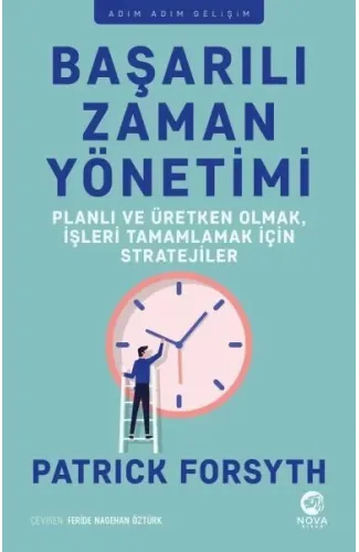 Başarılı Zaman Yönetimi: Planlı ve Üretken Olmak, İşleri Tamamlamak için Stratejiler