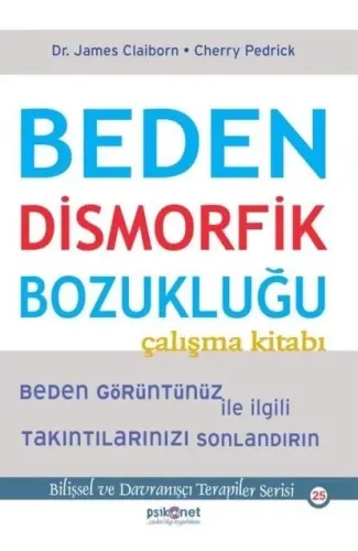 Beden Dismorfik Bozukluğu Çalışma Kitabı - Bilişsel ve Davranışçı Terapiler Serisi 25