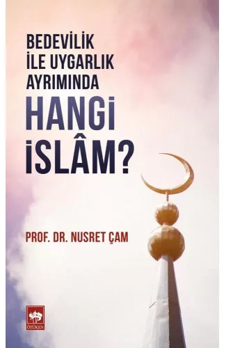 Bedevilik İle Uygarlık Ayrımında - Hangi İslam?