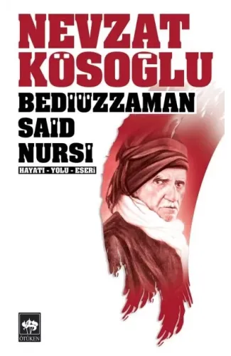 Bediüzzaman Said Nursi Hayatı - Yolu - Eseri