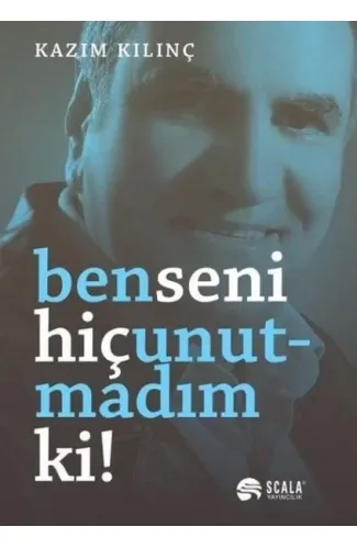 Ben Seni Hiç Unutmadım Ki