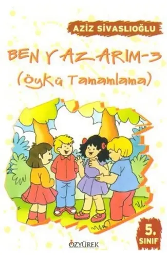 Ben Yazarım (Öykü Tamamlama) 5. Sınıf