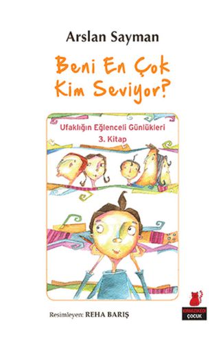 Beni En Çok Kim Seviyor? - Ufaklığın Eğlenceli Günlükleri 3. Kitap