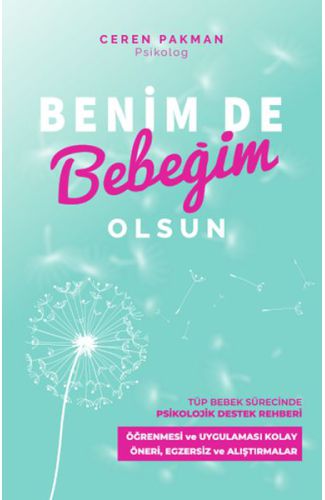 Benim De Bebeğim Olsun - Tüp Bebek Sürecinde Psikolojik Destek Rehberi